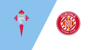 Watch Celta Vigo vs Girona FC Match Full Replay Online